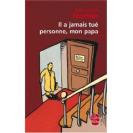 Il a jamais tué personne mon papa 