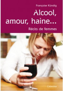 Alcool, amour, haine : récits de femmes