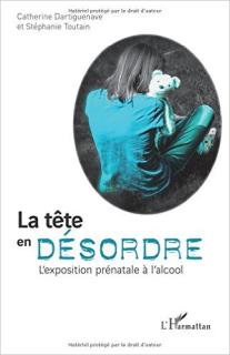 La tête en désordre : L'exposition prénatale à l'alcool